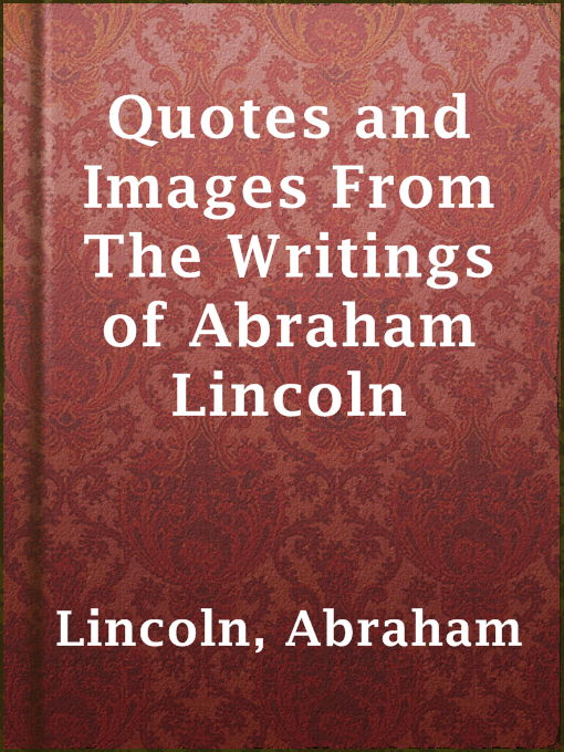 Title details for Quotes and Images From The Writings of Abraham Lincoln by Abraham Lincoln - Available
